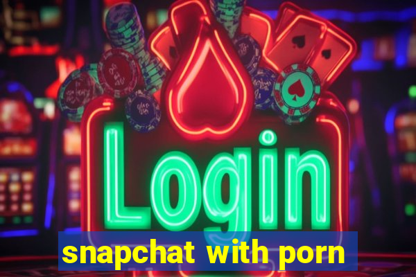 snapchat with porn